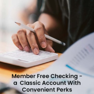 Hand holding pencil resting on calculator with text "Member Free Checking - a Classic Account with convenient perks"