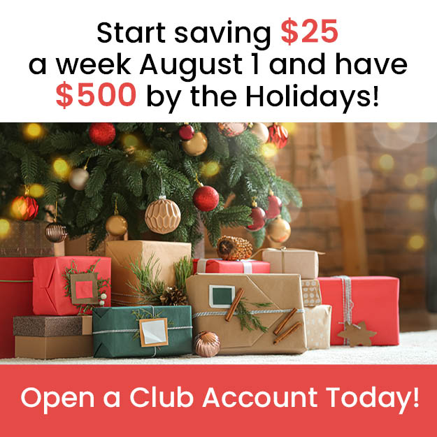 Gifts under Christmas tree. Save $25 starting a week August 1, have $500 by the holidays. Open a Club Account.