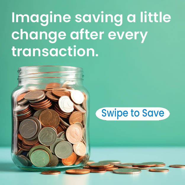 Jar filled with change. "Imagine saving a little change after every transaction. Swipe to Save."